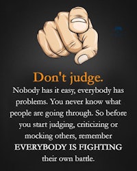 don't judge nobody has it easy everybody problems